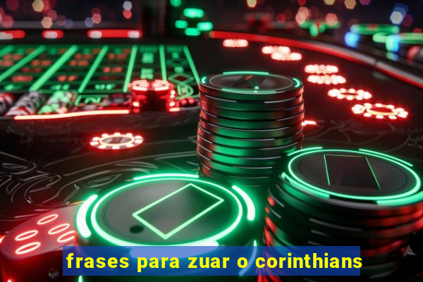 frases para zuar o corinthians