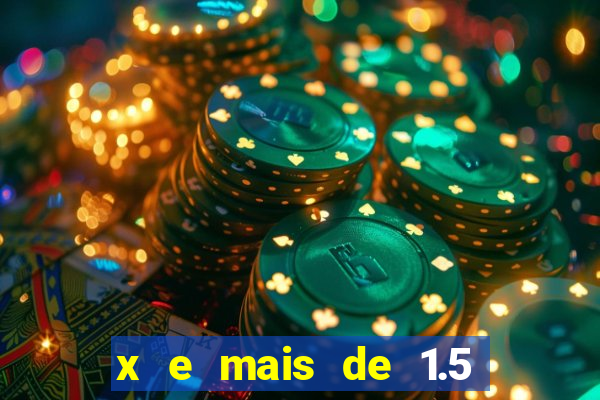 x e mais de 1.5 betano o que significa