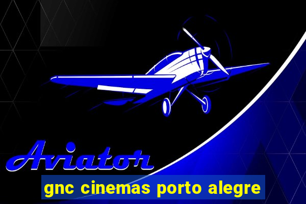 gnc cinemas porto alegre