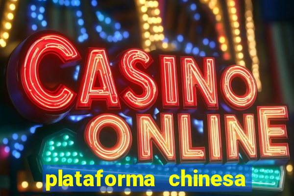 plataforma chinesa de jogos de cassino