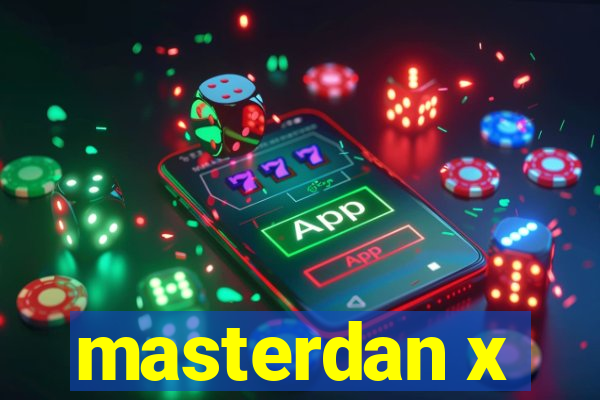 masterdan x