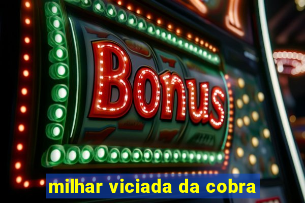 milhar viciada da cobra