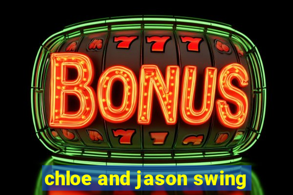 chloe and jason swing