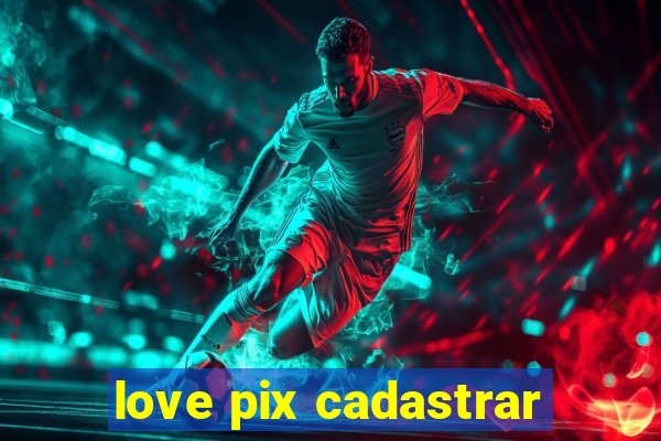love pix cadastrar