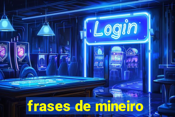 frases de mineiro