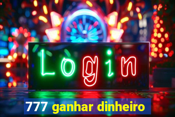 777 ganhar dinheiro