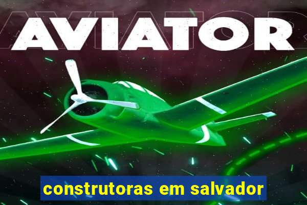 construtoras em salvador
