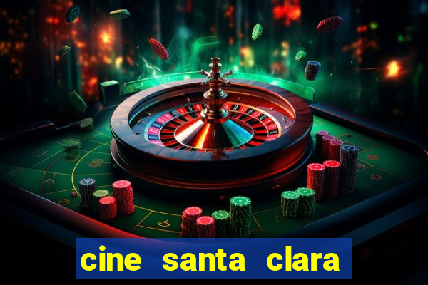 cine santa clara filme em cartaz