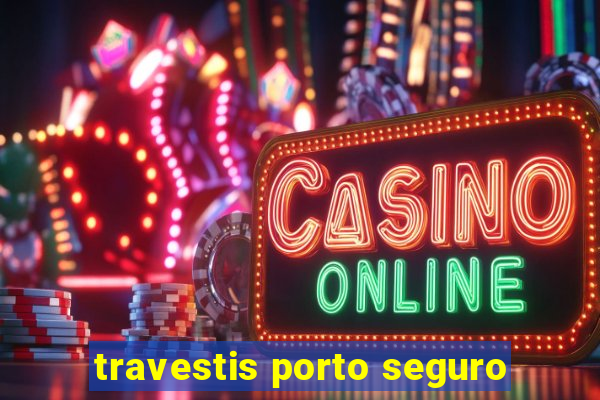 travestis porto seguro