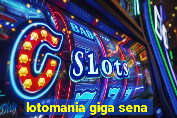 lotomania giga sena