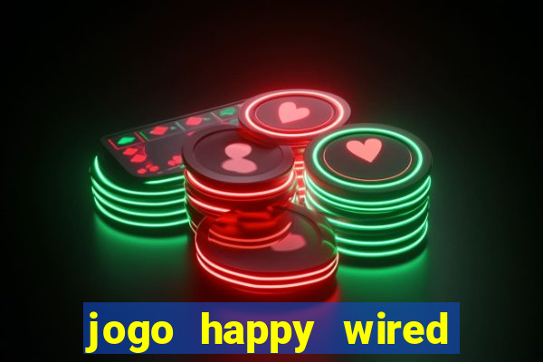 jogo happy wired paga mesmo