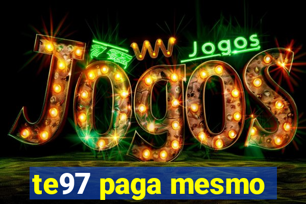 te97 paga mesmo