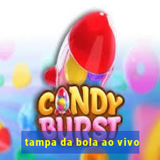 tampa da bola ao vivo