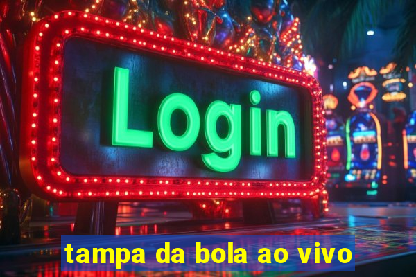 tampa da bola ao vivo
