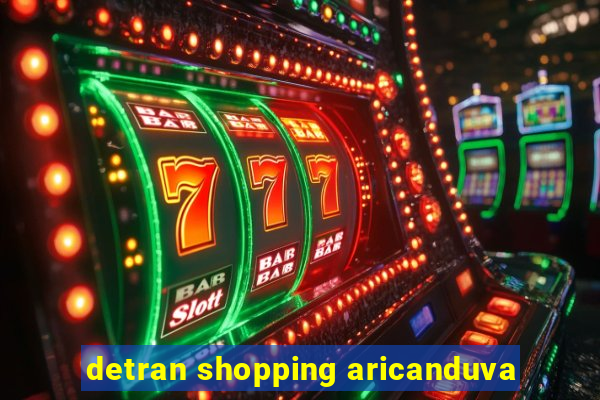 detran shopping aricanduva