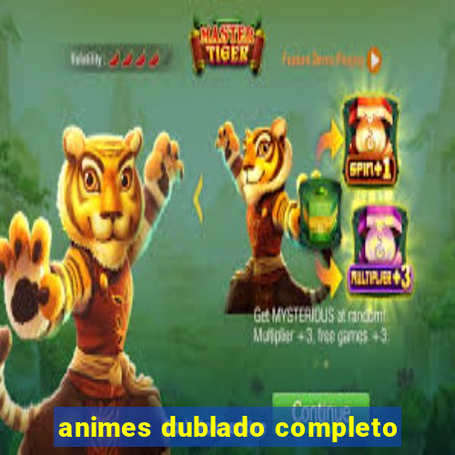 animes dublado completo