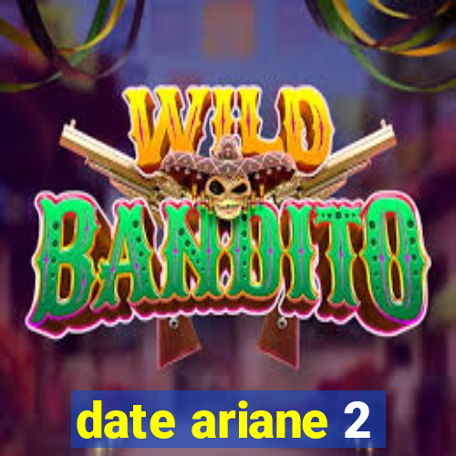 date ariane 2