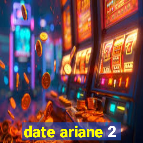 date ariane 2