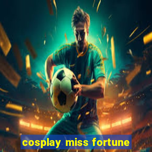cosplay miss fortune