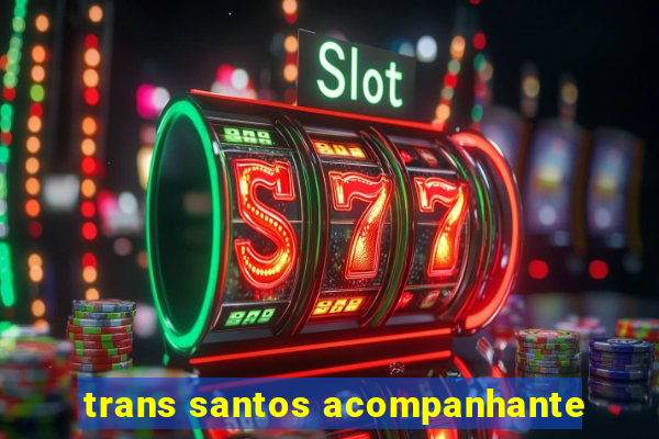 trans santos acompanhante