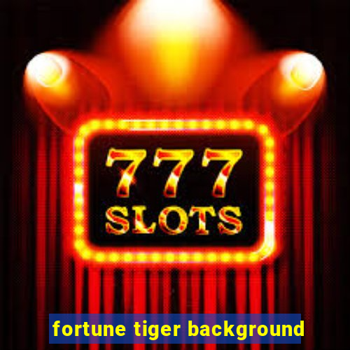 fortune tiger background