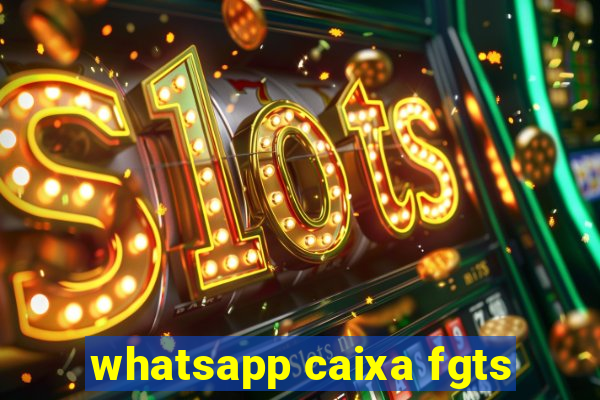 whatsapp caixa fgts