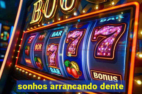 sonhos arrancando dente