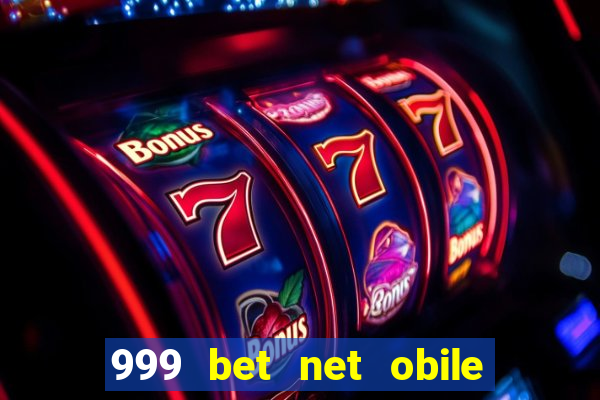 999 bet net obile conferir bilete