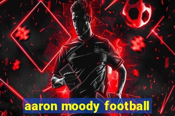 aaron moody football