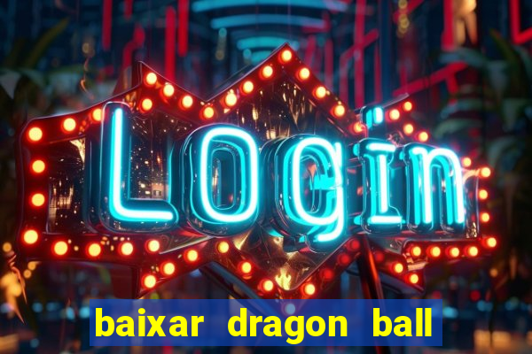 baixar dragon ball super dublado