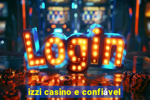 izzi casino e confiável