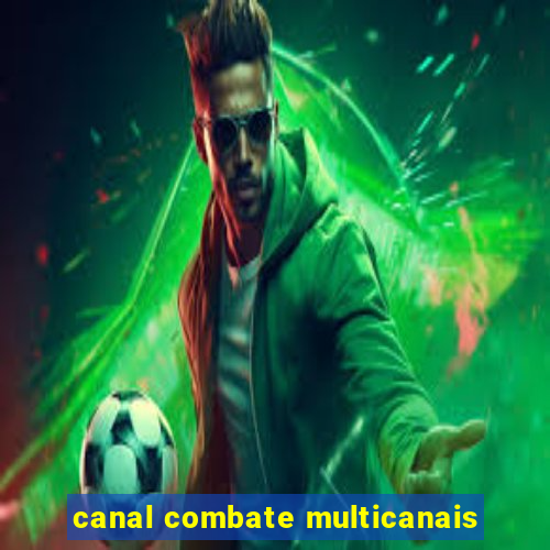canal combate multicanais