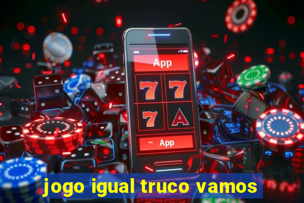 jogo igual truco vamos