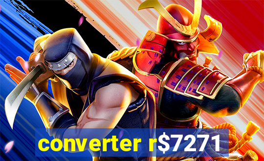 converter r$7271