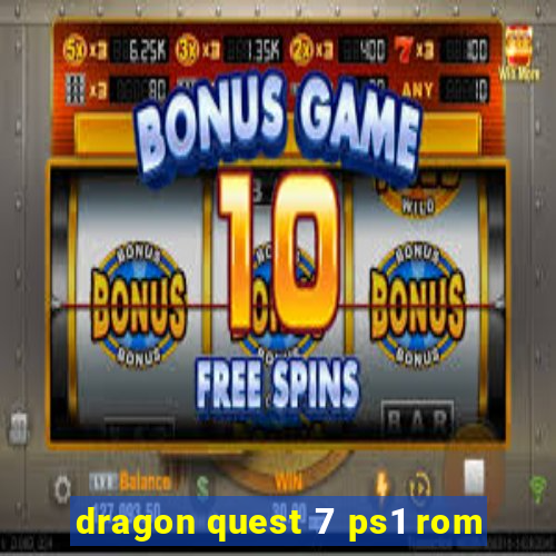 dragon quest 7 ps1 rom