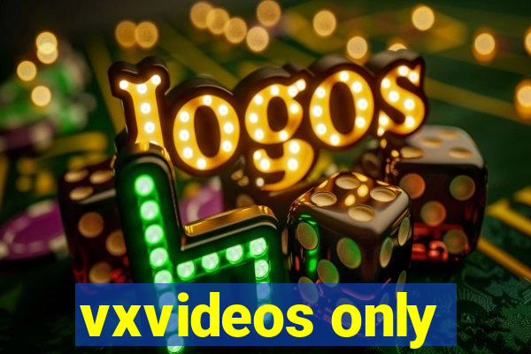 vxvideos only