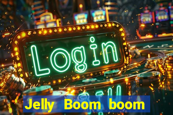 Jelly Boom boom jelly up