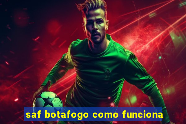 saf botafogo como funciona