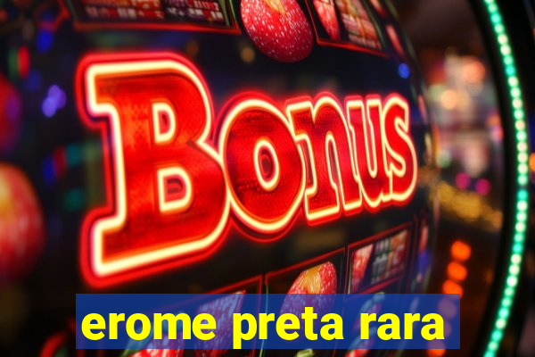 erome preta rara