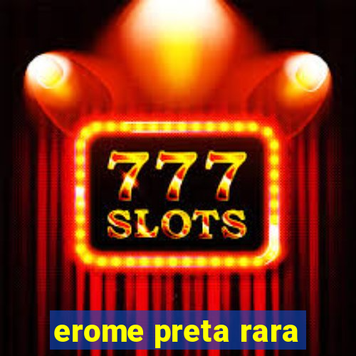 erome preta rara