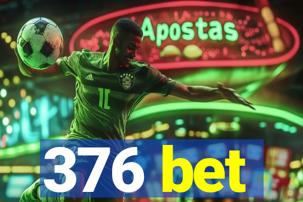 376 bet