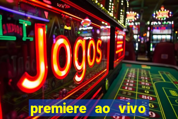 premiere ao vivo hoje gratis