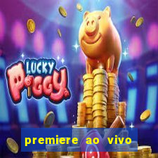 premiere ao vivo hoje gratis