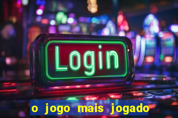 o jogo mais jogado do mundo