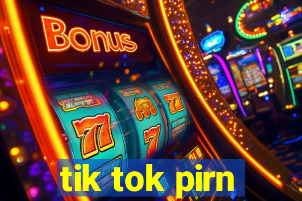 tik tok pirn