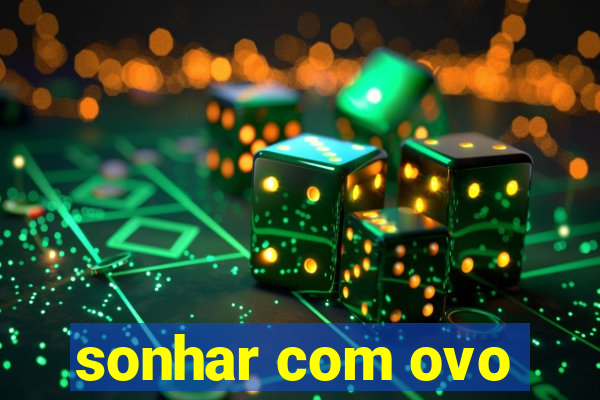 sonhar com ovo
