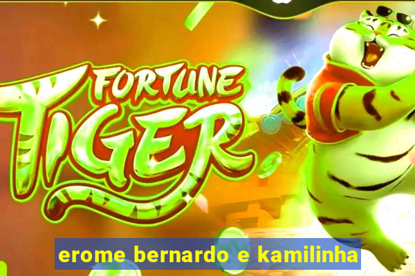 erome bernardo e kamilinha