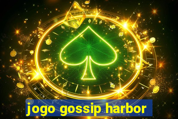 jogo gossip harbor