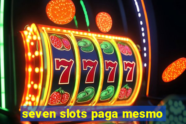 seven slots paga mesmo