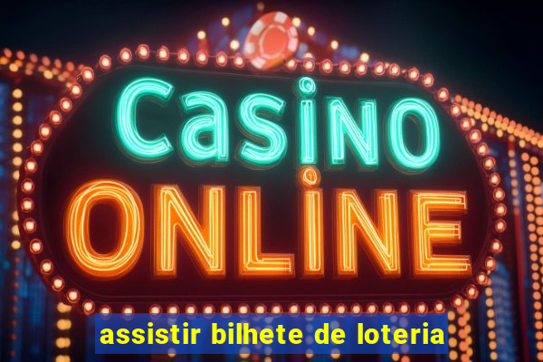 assistir bilhete de loteria